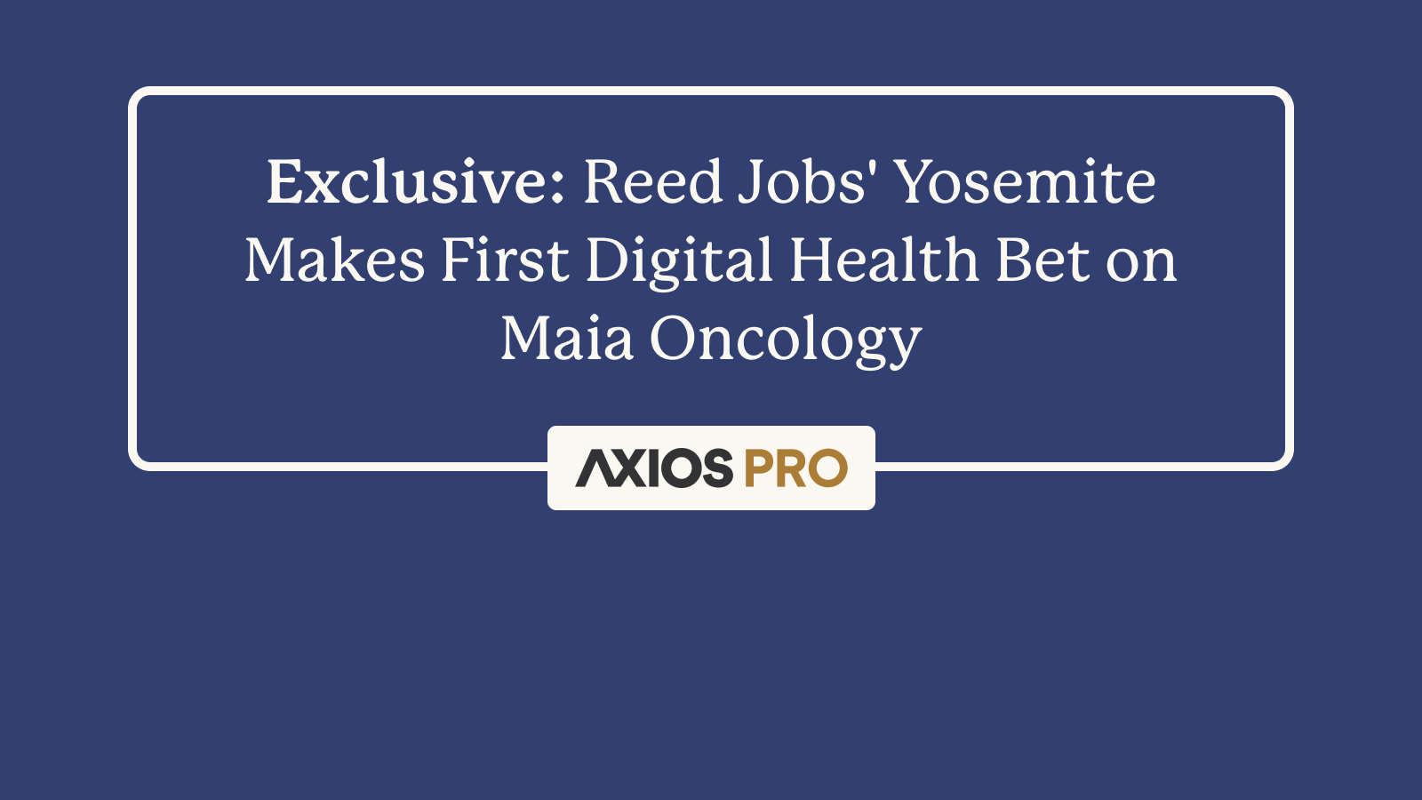 Reed Jobs' Yosemite Makes First Digital Health Bet on Maia Oncology
